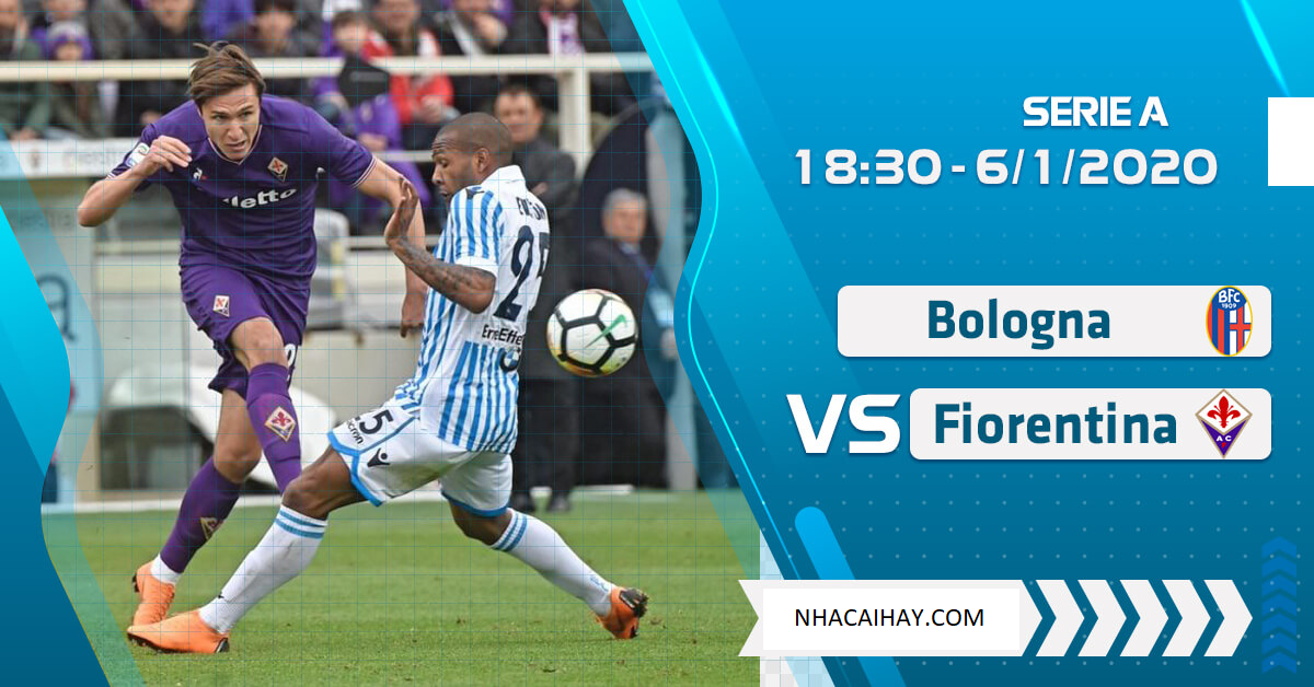 Nhận Định, Đánh Giá trận đấu Bologna – Fiorentina 18h30 06/01/2020 tại NHACAIHAY